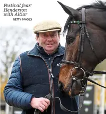  ?? GETTY IMAGES ?? Festival fear: Henderson with Altior