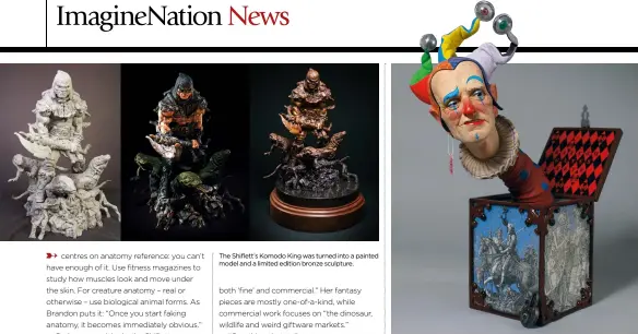  ??  ?? The Shiflett’s Komodo King was turned into a painted model and a limited edition bronze sculpture. He Who Laughs Last by Tim Bruckner, who feels most at home working in three dimensions.