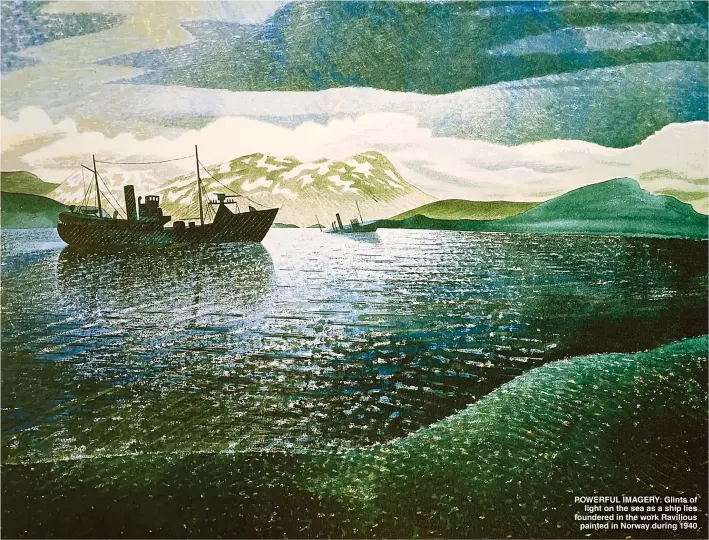  ?? GETTY; ALAMY & PHYLLIS DODD ?? POWERFUL IMAGERY: Glints of light on the sea as a ship lies foundered in the work Ravilious painted in Norway during 1940