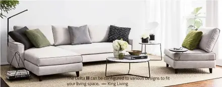  ??  ?? The Delta III can be configured to various designs to fit your living space. — King Living