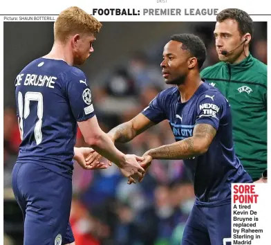  ?? Picture: SHAUN BOTTERILL ?? SORE POINT A tired Kevin De Bruyne is replaced by Raheem Sterling in Madrid