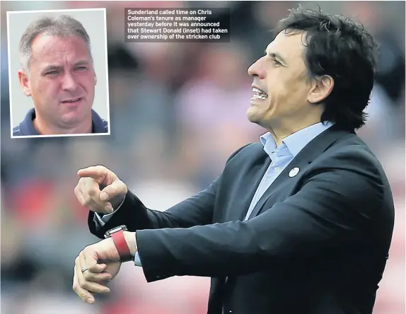  ??  ?? Sunderland called time on Chris Coleman’s tenure as manager yesterday before it was announced that Stewart Donald (inset) had taken over ownership of the stricken club