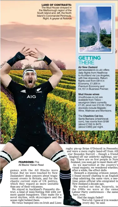  ??  ?? FEARSOME: The All Blacks’ Kieran Read
LAND OF CONTRASTS: The Mud House vineyard in the Marlboroug­h region of the South Island and, left, the North Island’s Coromandel Peninsula. Right: A geyser at Rotorua