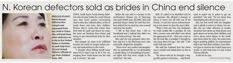  ??  ?? ENDLESS PLIGHT: North Korean defector Kim Jungah was separated from her child in China. She will lead three other defectors on a trip to the United States in October to seek help from US and United Nations officials to get their children back. (AP)