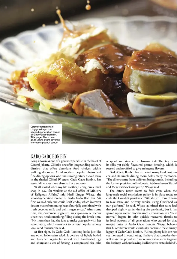  ??  ?? Opposite page: Hadi Lingga Wijaya, the second-generation owner of Gado Gado Bon Bin. This page: The iconic gado-gado siram covered in creamy peanut sauce