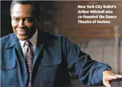  ??  ?? New York City Ballet’s Arthur Mitchell also co-founded the Dance Theatre of Harlem.