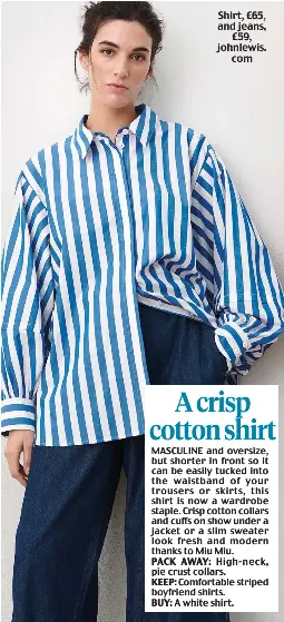  ?? ?? Shirt, £65, and jeans, £59, johnlewis. com