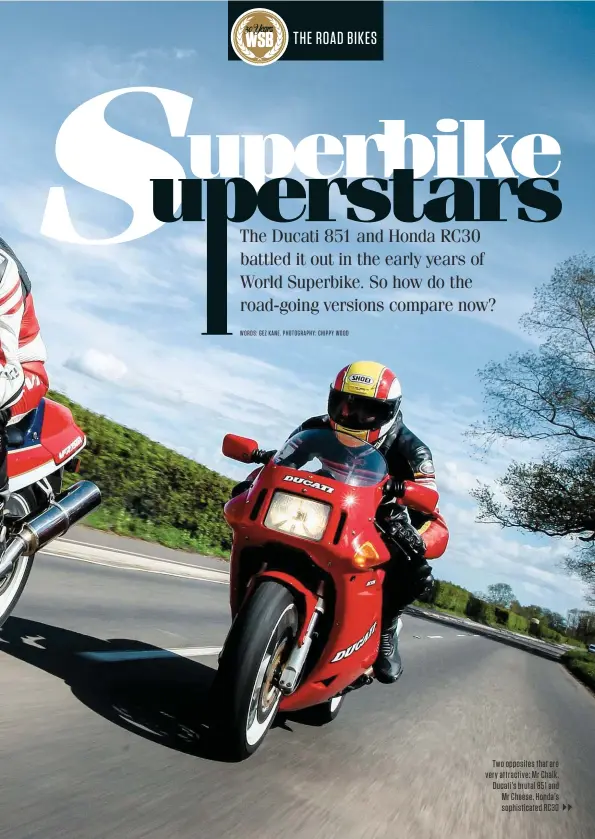  ??  ?? Two opposites that are very attractive: Mr Chalk, Ducati’s brutal 851 and Mr Cheese, Honda’s sophistica­ted RC30