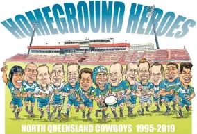  ??  ?? COWBOYS’ HOMEGROWN HEROES (FROM LEFT): Ty Williams, Paul Rauhihi, Paul Bowman, Luke O’donnell, Michael Morgan, Matt Bowen, Johnathan Thurston, Matt Scott, Brent Tate, Gavin Cooper, Aaron Payne, Jason Taumalolo and Matt Sing.