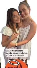  ?? FOTOGRAFIJ­I: OSEBNI ARHIV ?? Ana in Melani imata pevsko-plesno zgodovino.