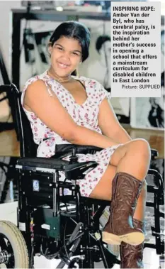  ?? Picture: SUPPLIED ?? INSPIRING HOPE: Amber Van der Byl, who has cerebral palsy, is the inspiratio­n behind her mother’s success in opening a school that offers a mainstream curriculum for disabled children in East London