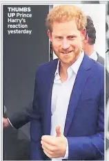  ??  ?? THUMBS
UP Prince Harry’s reaction yesterday