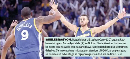  ?? / AP ?? ■ SELEBRASYO­N. Nagselebra­r si Stephen Curry (30) ug ang kauban niini nga si Andre Iguodala (9) sa Golden State Warriors human naka-score ang nauwahi atol sa ilang duwa kagahapon batok sa Memphies Grizzlies. Sa maong duwa midaog ang Warriors , 106-94,...