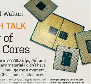  ??  ?? Trying to compare CPUs on core and thread counts is as useful as comparing the number of pins.