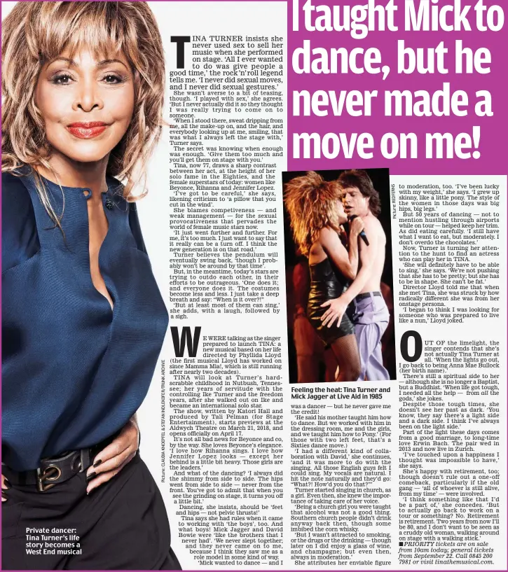  ??  ?? Private dancer: Tina Turner’s life story becomes a West End musical Feeling the heat: Tina Turner and Mick Jagger at Live Aid in 1985
PRIORITY tickets are on sale from 10am today; general tickets from September 22. Call 0845 200 7981 or visit...
