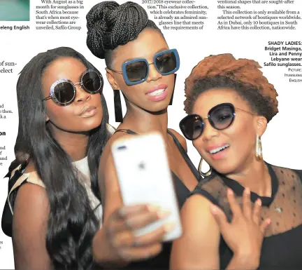  ?? PICTURE: ITUMELENG ENGLISH ?? SHADY LADIES: Bridget Masinga, Lira and Penny Lebyane wear Safilo sunglasses.