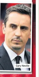  ??  ?? Gary Neville