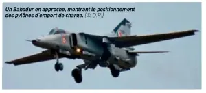  ??  ?? Un Bahadur en approche, montrant le positionne­ment des pylônes d’emport de charge. (© D.R.)