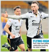  ??  ?? FLYING HIGH Port Vale hero Miller celebrates putting his side in front