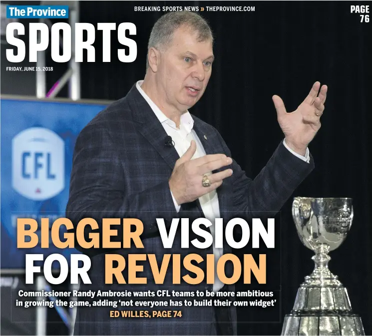  ?? — THE CANADIAN PRESS ?? Commission­er Randy Ambrosie wants the CFL to raise the bar and include the internatio­nal community in its marketing plans for growth.