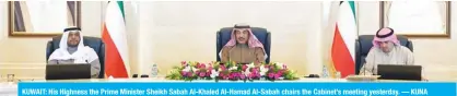  ?? — KUNA ?? KUWAIT: His Highness the Prime Minister Sheikh Sabah Al-Khaled Al-Hamad Al-Sabah chairs the Cabinet’s meeting yesterday.