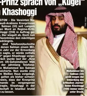  ??  ?? Mohammed binSalman (33) gerät wegen der Ermordung des kritischen Journalist­en Khashoggi (†59) immer mehrunter Druck.