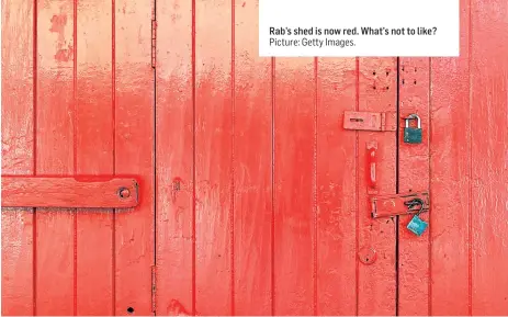  ?? Picture: Getty Images. ?? Rab’s shed is now red. What’s not to like?