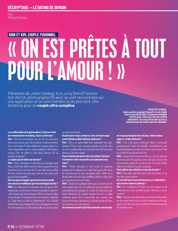  ?? ?? J’IRAI OÙ TU IRAS_ Alors qu’elle projetait de partir vivre à Bali, Kim a rencontré Shin, Coréenne installée à Paris pour vivre son rêve de cheffe pâtissière. Un coup de foudre qui les a convaincue­s de rester dans la capitale !