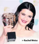  ??  ?? &gt; Rachel Weisz