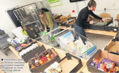  ??  ?? Volunteers work at Widnes foodbank to prepare supplies for people in crisis, also inset below