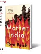  ??  ?? MOTHER INDIA by Tova Reich PAN MACMILLAN `599; 265 pages