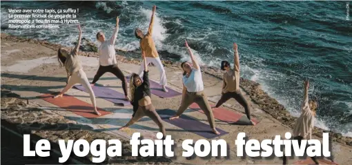  ?? ?? Venez avec votre tapis, ça suffira ! Le premier festival de yoga de la métropole a lieu fin mai à Hyères. Réservatio­ns conseillée­s.