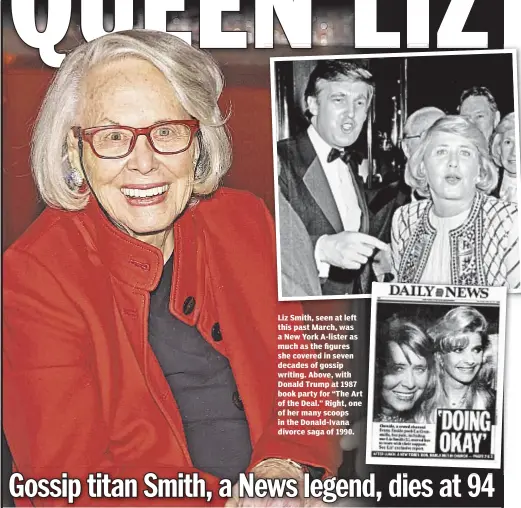  ??  ?? Liz Smith, seen at left this past March, was a New York A-lister as much as the figures she covered in seven decades of gossip writing. Above, with Donald Trump at 1987 book party for “The Art of the Deal.” Right, one of her many scoops in the...