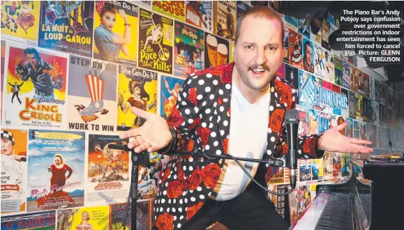  ??  ?? The Piano Bar’s Andy Pobjoy says confusion over government restrictio­ns on indoor entertainm­ent has seen him forced to cancel gigs. Picture: GLENN FERGUSON