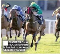  ??  ?? SUCCESS ON A PLATO: Sir Plato is fancied to score at Chepstow tonight