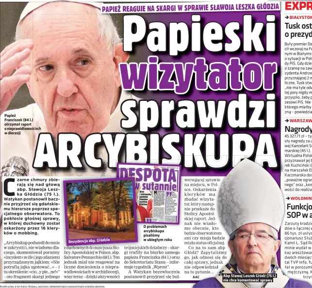  ??  ?? Papież Franciszek (84 l.) otrzymał raport o nieprawidł­owościach w diecezji
Rezydencja abp.
Głódzia
O problemach arcybiskup­a pisaliśmy w ubiegłym roku
Abp Sławoj Leszek Głódź (75 l.) nie chce komentować sprawy