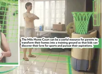  ??  ?? The Milo Home Court can be a useful resource for parents to transform their homes into a training ground so that kids can discover their love for sports and pursue their aspiration­s.