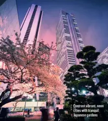  ?? ?? Contrast vibrant, neon cities with tranquil Japanese gardens