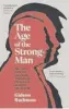  ?? ?? The Age of the Strongman: How the Cult of the Leader Threatens Democracy around the World