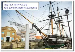  ??  ?? Dive into history at the Hartlepool Maritime Experience.