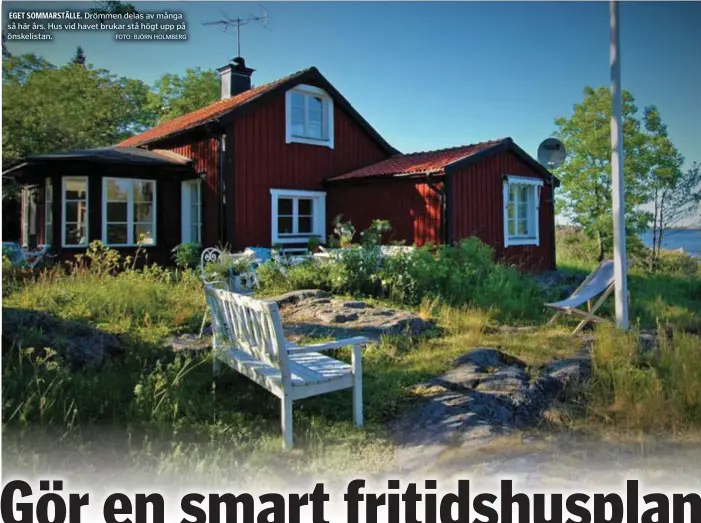  ?? EGET SOMMARSTÄL­LE. FOTO: BJÖRN HOLMBERG ?? Drömmen delas av många så här års. Hus vid havet brukar stå högt upp på önskelista­n.