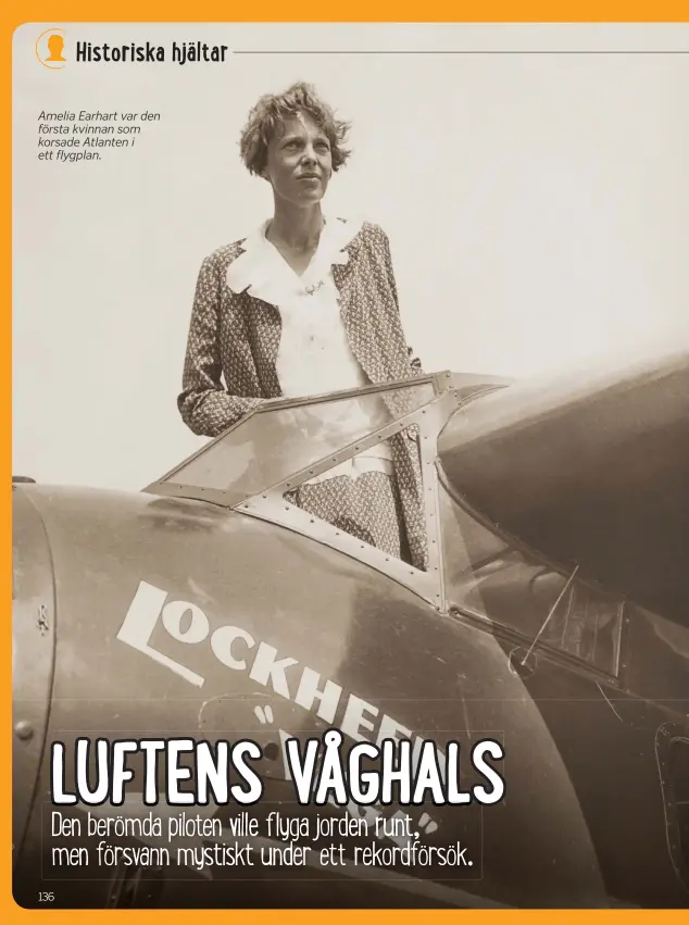  ??  ?? Amelia Earhart var den första kvinnan som korsade Atlanten i ett flygplan.