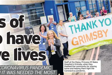  ??  ?? Staff at the Diana, Princess Of Wales Hospital in Grimsby, when they thanked the community for staying home and helping them fight the Coronaviru­s pandemic.