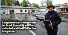  ??  ?? Langenbern­sdorfs Bürgermeis­ter Frank Rose (52) will Vierseiten­hof und Ex-LPG-Kantine integriere­n.