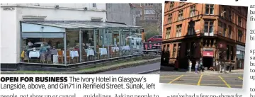  ?? ?? OPEN FOR BUSINESS The Ivory Hotel in Glasgow’s Langside, above, and Gin71 in Renfield Street. Sunak, left