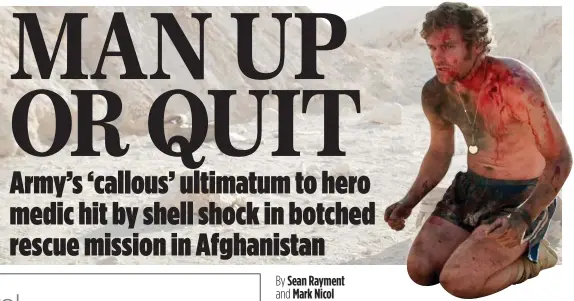  ??  ?? RAW COURAGE: Mark Stanley as hero medic Paul ‘Tug’ Hartley in Kajaki