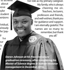  ?? ?? Daren Johnson at his Pace University graduation ceremony, after completing his Master of Science degree in human resource management in December 2016.