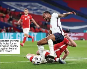  ??  ?? Raheem Sterling is fouled for an England penalty against Poland last month