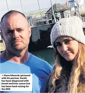  ??  ?? Steve Edwards (pictured with his partner, Sarah) has been diagnosed with bowel and liver cancer but has been fund-raising for the NHS