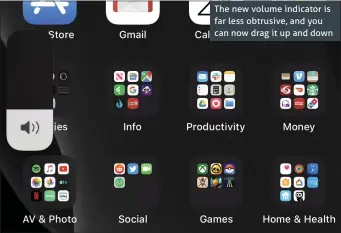  ??  ?? The new volume indicator is far less obtrusive, and you can now drag it up and down